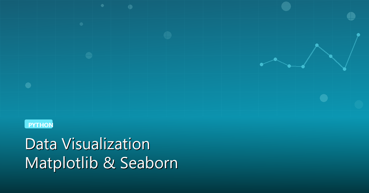 Python Data Visualization with Matplotlib and Seaborn: Complete Guide